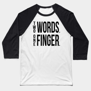 Two Words One Finger Baseball T-Shirt